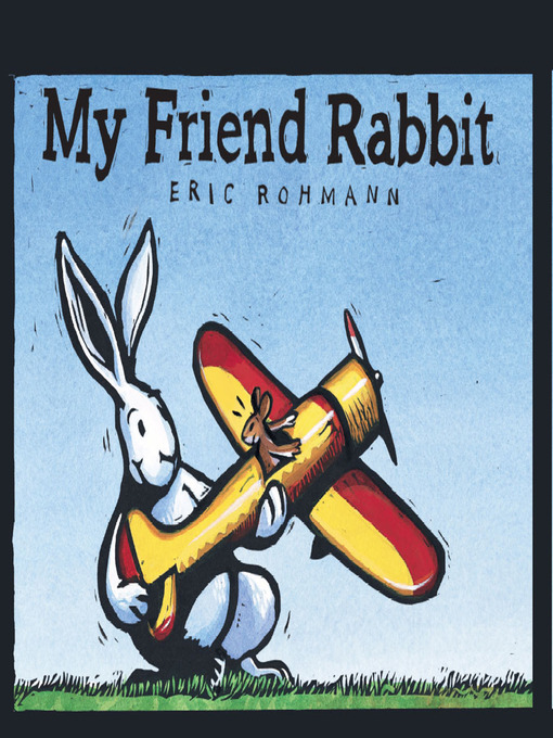 Title details for My Friend Rabbit by Eric Rohmann - Available
